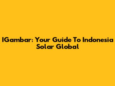 IGambar: Your Guide To Indonesia Solar Global