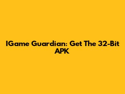 IGame Guardian: Get The 32-Bit APK