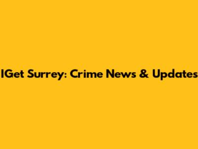 IGet Surrey: Crime News & Updates
