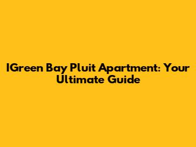 IGreen Bay Pluit Apartment: Your Ultimate Guide