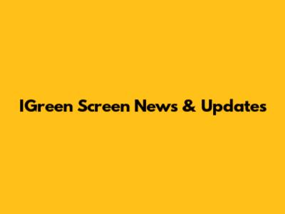 IGreen Screen News & Updates