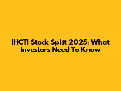 IHCTI Stock Split 2025: What Investors Need To Know