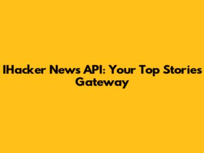 IHacker News API: Your Top Stories Gateway