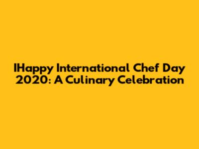 IHappy International Chef Day 2020: A Culinary Celebration