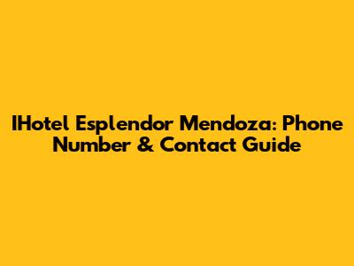 IHotel Esplendor Mendoza: Phone Number & Contact Guide