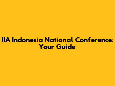 IIA Indonesia National Conference: Your Guide