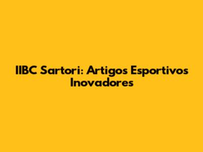 IIBC Sartori: Artigos Esportivos Inovadores