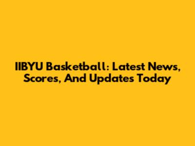 IIBYU Basketball: Latest News, Scores, And Updates Today