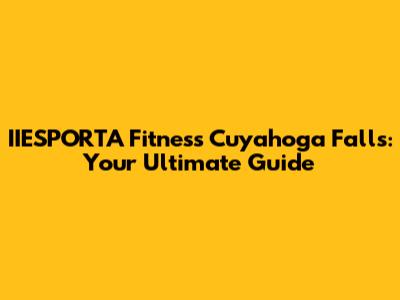 IIESPORTA Fitness Cuyahoga Falls: Your Ultimate Guide