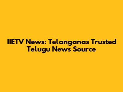 IIETV News: Telangana's Trusted Telugu News Source