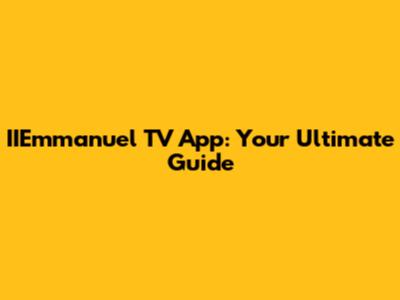 IIEmmanuel TV App: Your Ultimate Guide