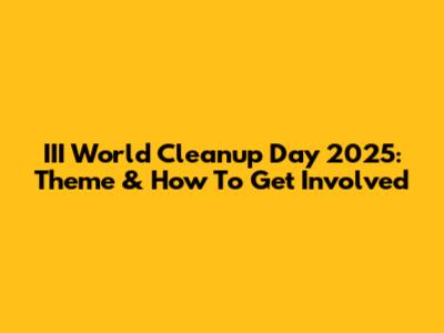 III World Cleanup Day 2025: Theme & How To Get Involved