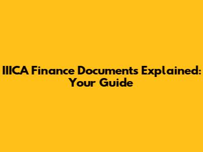 IIICA Finance Documents Explained: Your Guide