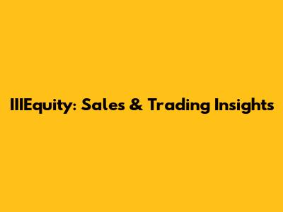 IIIEquity: Sales & Trading Insights