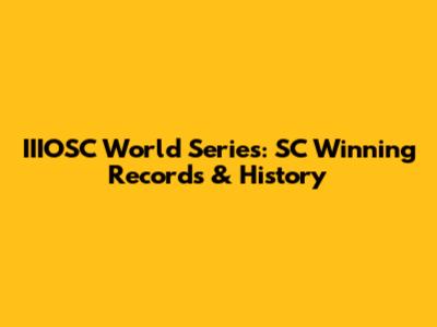 IIIOSC World Series: SC Winning Records & History