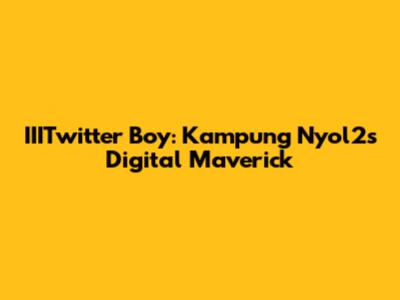IIITwitter Boy: Kampung Nyol2's Digital Maverick