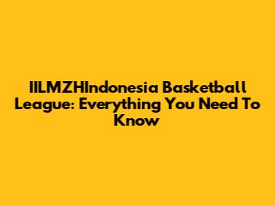 IILMZHIndonesia Basketball League: Everything You Need To Know