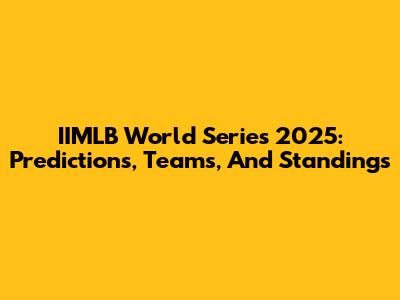 IIMLB World Series 2025: Predictions, Teams, And Standings