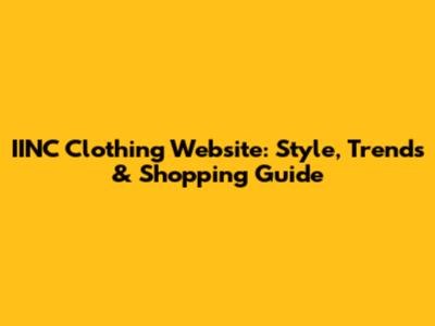 IINC Clothing Website: Style, Trends & Shopping Guide