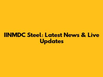 IINMDC Steel: Latest News & Live Updates