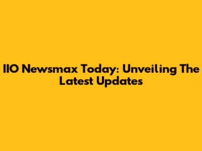 IIO Newsmax Today: Unveiling The Latest Updates