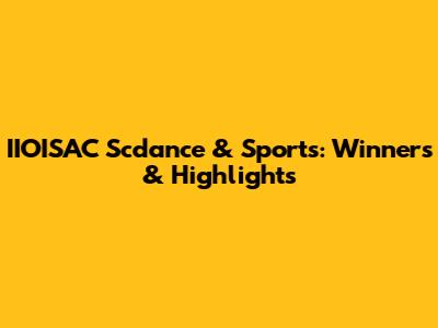 IIOISAC Scdance & Sports: Winners & Highlights