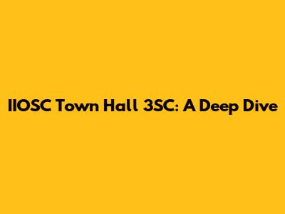 IIOSC Town Hall 3SC: A Deep Dive