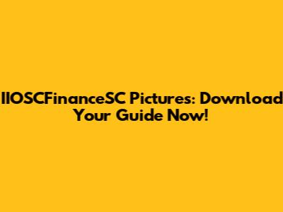 IIOSCFinanceSC Pictures: Download Your Guide Now!