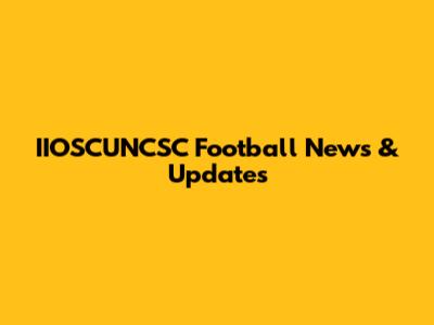 IIOSCUNCSC Football News & Updates