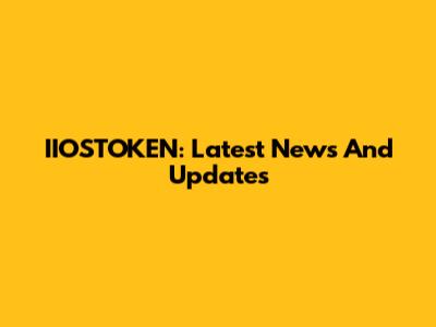 IIOSTOKEN: Latest News And Updates