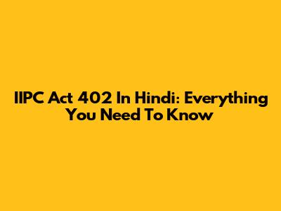 IIPC Act 402 In Hindi: Everything You Need To Know