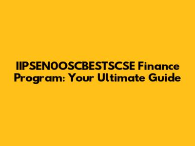 IIPSEN0OSCBESTSCSE Finance Program: Your Ultimate Guide