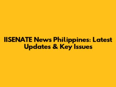 IISENATE News Philippines: Latest Updates & Key Issues