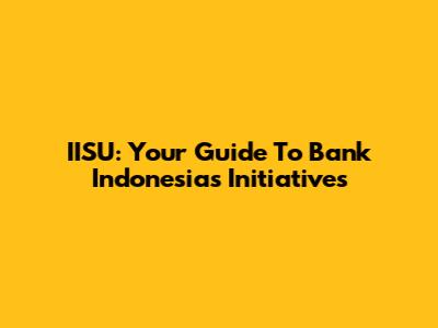 IISU: Your Guide To Bank Indonesia's Initiatives