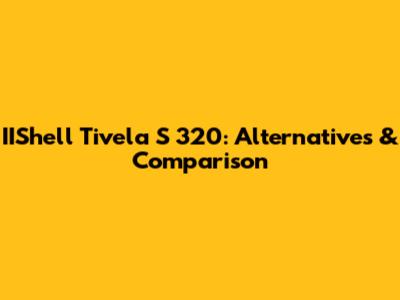 IIShell Tivela S 320: Alternatives & Comparison