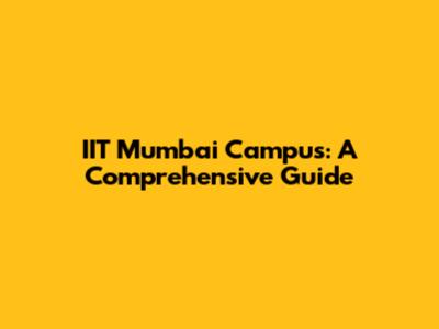 IIT Mumbai Campus: A Comprehensive Guide