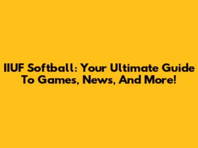 IIUF Softball: Your Ultimate Guide To Games, News, And More!