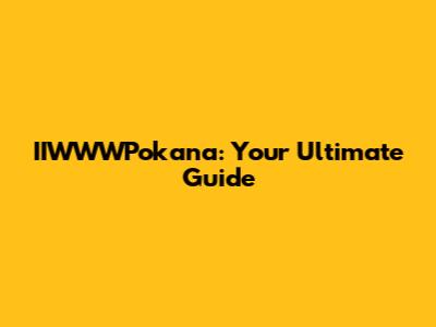IIWWWPokana: Your Ultimate Guide
