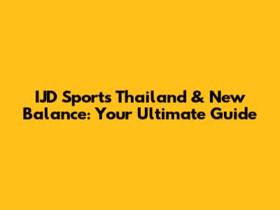 IJD Sports Thailand & New Balance: Your Ultimate Guide