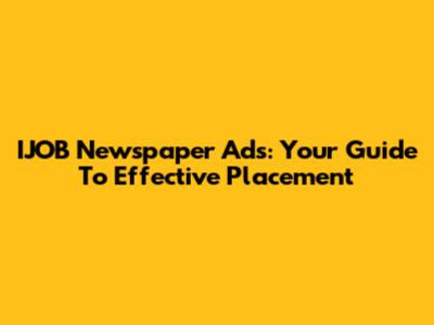 IJOB Newspaper Ads: Your Guide To Effective Placement