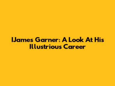 IJames Garner: A Look At His Illustrious Career