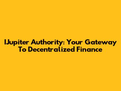 IJupiter Authority: Your Gateway To Decentralized Finance