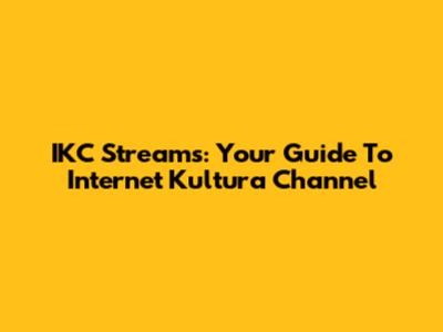 IKC Streams: Your Guide To Internet Kultura Channel