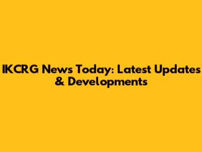 IKCRG News Today: Latest Updates & Developments