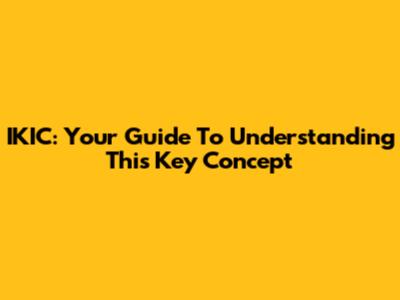 IKIC: Your Guide To Understanding This Key Concept