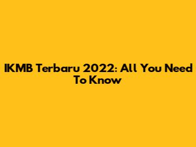 IKMB Terbaru 2022: All You Need To Know