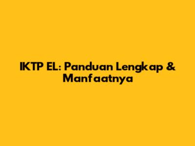 IKTP EL: Panduan Lengkap & Manfaatnya