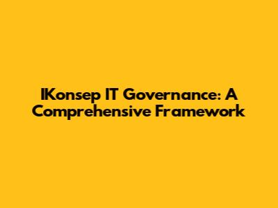 IKonsep IT Governance: A Comprehensive Framework