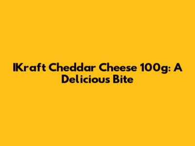 IKraft Cheddar Cheese 100g: A Delicious Bite