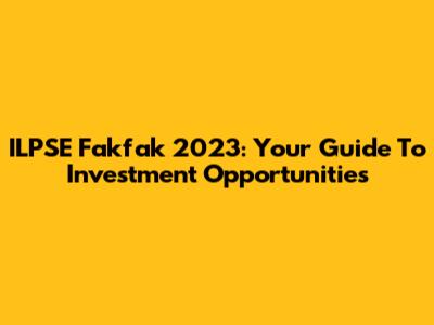 ILPSE Fakfak 2023: Your Guide To Investment Opportunities